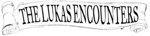 The Lukas Encounters